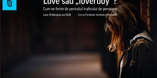 LIVE Dezbatere ENTR: Love sau „loverboy”? Cum ne ferim de pericolele traficului de persoane